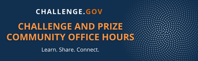 White text on blue background Challenge.gov Challenge and Prize Community Office Hours Learn. Share. Connect.